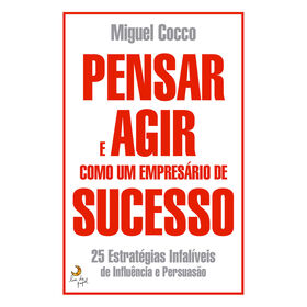 Pensar E Agir Como Um Empresário De Sucesso De Miguel Cocco