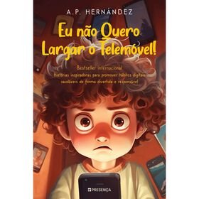 Eu Não Quero Largar O Telemóvel! De A. P. Hernández