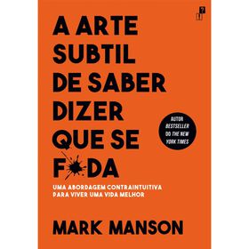 A Arte Subtil De Saber Dizer Que Se F*Da De Mark Manson