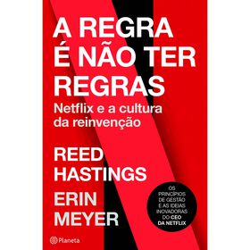 A Regra É Não Ter Regras De Reed Hastings E Erin Meyer