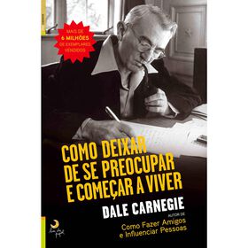 Como Deixar De Se Preocupar E Começar A Viver De Dale Carnegie