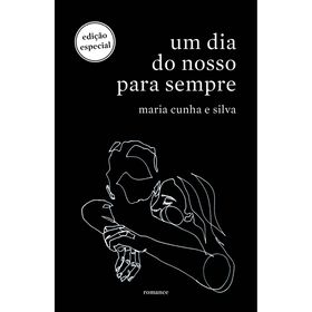 Um Dia Do Nosso Para Sempre De Maria Cunha E Silva