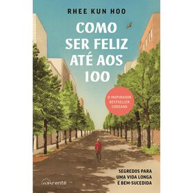 Como Ser Feliz Até Aos 100 De Rhee Kun Hoo