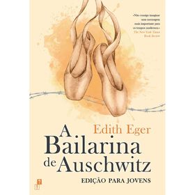 A Bailarina De Auschwitz (Edição Para Jovens) De Edith Eger