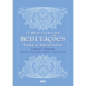 O Meu Livro De Meditações Para A Ansiedade De Carley Centen