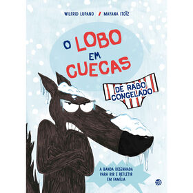 O Lobo Em Cuecas De Rabo Congelado De Wilfrid Lupano