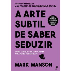 A Arte Subtil De Saber Seduzir De Mark Manson