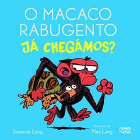 O Macaco Rabugento - Já Chegámos? De Suzanne Lang
