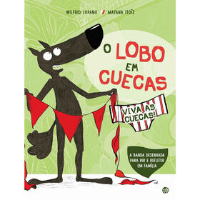 O Lobo Em Cuecas - Viva As Cuecas De Wilfrid Lupano