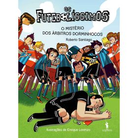 Os Futebolíssimos Nº 1 - O Mistério Dos Árbitros Dorminhocos De Roberto Santiago