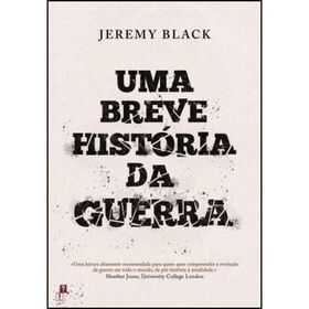 Uma Breve História Da Guerra De Jeremy Black
