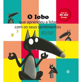 O Lobo Que Aprendeu A Lidar Com Os Seus Sentimentos De Orianne Lallemand