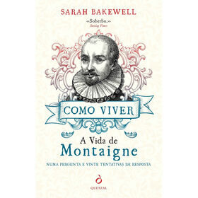 Como Viver - A Vida De Montaigne De Sarah Bakewell