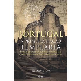 Portugal - A Primeira Nação Templária De Freddy Silva