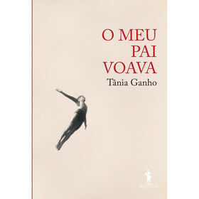 O Meu Pai Voava De Tânia Ganho