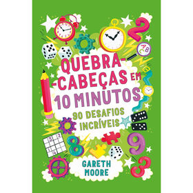 Quebra-Cabeças Em 10 Minutos - 90 Desafios Incríveis De Dr. Gareth Moore