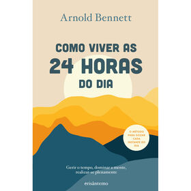 Como Viver As 24 Horas Do Dia De Arnold Bennett