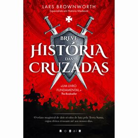 Breve História Das Cruzadas De Lars Brownworth