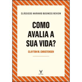 Como Avalia A Sua Vida? De Clayton M. Christensen