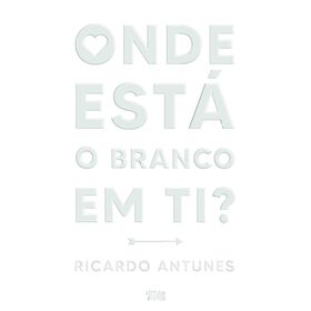 Onde Está O Branco Em Ti? De Ricardo Antunes