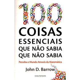 100 Coisas Essenciais Que Não Sabia Que Não Sabia De John D. Barrow