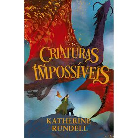 Criaturas Impossíveis De Katherine Rundell