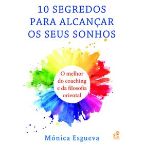 10 Segredos Para Alcançar Os Seus Sonhos De Mónica Esgueva