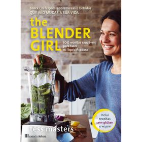 The Blender Girl - 100 Receitas Saudáveis Para Fazer Na Liquidificadora