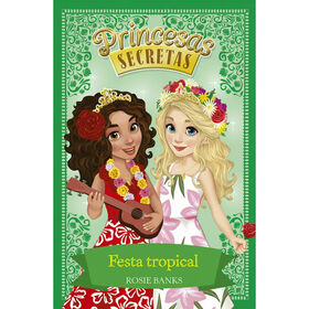 Princesas Secretas - Festa Tropical (Livro 20) De Rosie Banks