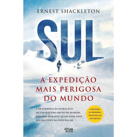 Sul - A Expedição Mais Perigosa Do Mundo De Ernest Shackleton