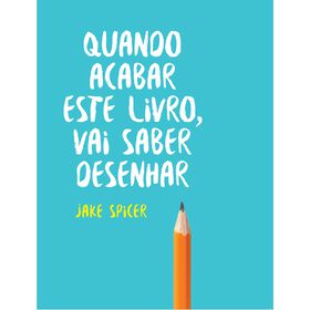 Quando Acabar Este Livro, Vai Saber Desenhar De Jake Spicer