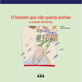 O Homem Que Não Queria Sonhar E Outras Histórias De Álvaro Magalhães