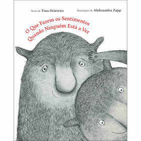 O Que Fazem Os Sentimentos Quando Ninguém Está A Ver De Tina Oziewicz