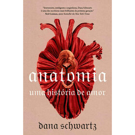 Anatomia - Uma História De Amor De Dana Schwartz