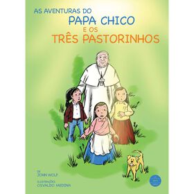 As Aventuras Do Papa Chico E Os Três Pastorinhos De John Wolf