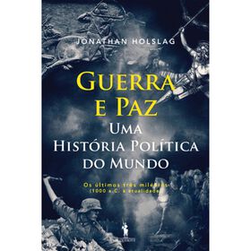 Guerra E Paz – Uma História Política Do Mundo De Jonathan Holslag