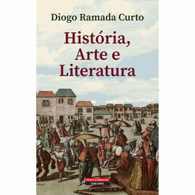 História, Arte E Literatura De Diogo Ramada Curto