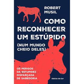 Como Reconhecer Um Estúpido (Num Mundo Cheio Deles) De Robert Musil