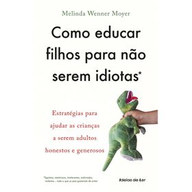 Como Educar Filhos Para Não Serem Idiotas De Melinda Wenner Moyer