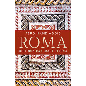 Roma - História Da Cidade Eterna De Ferdinand Addis