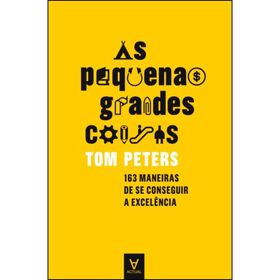 As Pequenas Grandes Coisas De Tom Peters