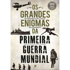 Os Grandes Enigmas Da Primeira Guerra Mundial De Desassossego