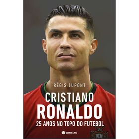 Cristiano Ronaldo - 25 Anos No Topo Do Futebol De Régis Dupont