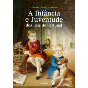 A Infância E Juventude Dos Reis De Portugal De Sérgio Luís De Carvalho
