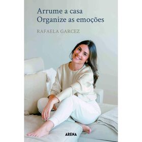 Arrume A Casa, Organize As Emoções De Rafaela Garcez