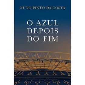 O Azul Depois Do Fim De Nuno Pinto Da Costa