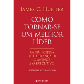 Como Tornar-Se Um Melhor Líder De James C. Hunter