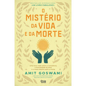 O Mistério Da Vida E Da Morte De Amit Goswami