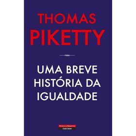 Uma Breve História Da Igualdade De Thomas Piketty