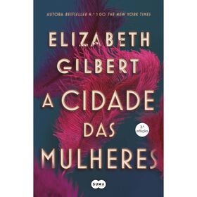 A Cidade Das Mulheres De Elizabeth Gilbert